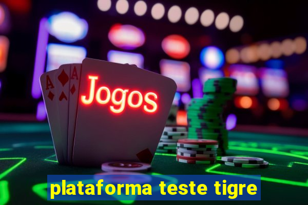 plataforma teste tigre